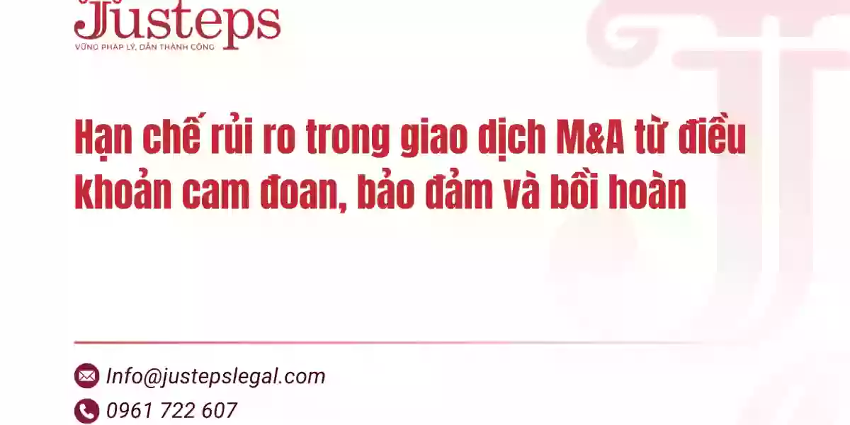 Hạn chế rủi ro trong giao dịch M&A từ điều khoản cam đoan, bảo đảm và bồi hoàn