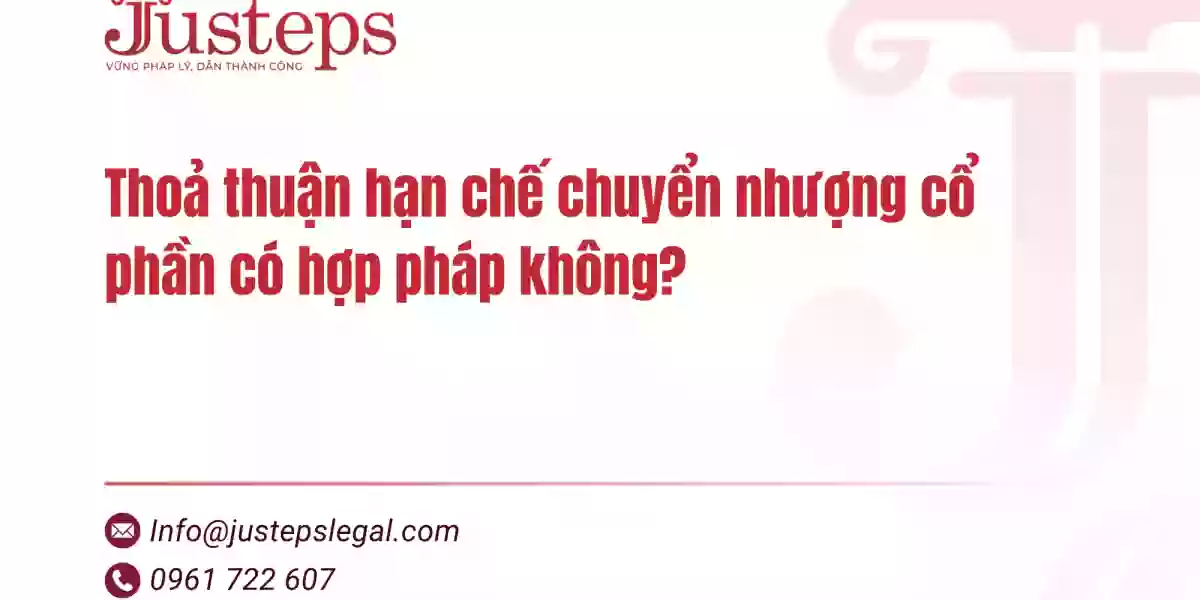 Thoả thuận hạn chế chuyển nhượng cổ phần có hợp pháp không?