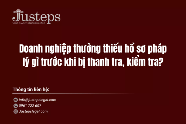 Doanh nghiệp thường thiếu hồ sơ pháp lý gì trước khi bị thanh tra, kiểm tra?