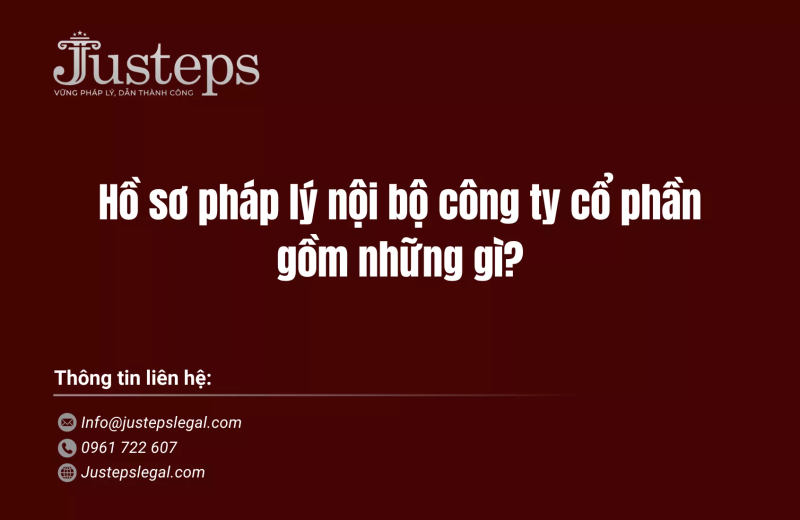 Hồ sơ pháp lý nội bộ công ty cổ phần gồm những gì?