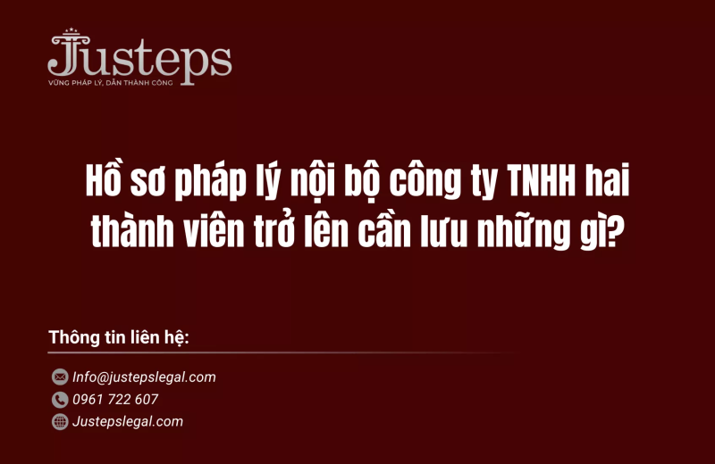 Hồ sơ pháp lý nội bộ công ty TNHH hai thành viên trở lên cần lưu những gì?